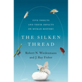 The Silken Thread: Five Insects and Their Impacts on Human History