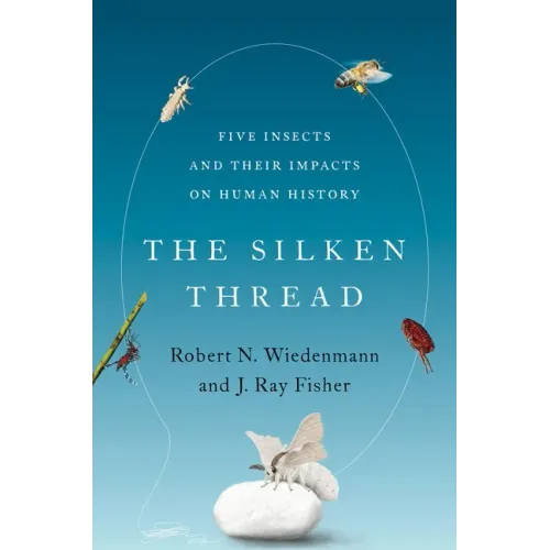 The Silken Thread: Five Insects and Their Impacts on Human History