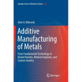 Additive Manufacturing of Metals: From Fundamental Technology to Rocket Nozzles, Medical Implants, and Custom Jewelry
