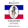 The Reality Creators: An Epic Fairytale About Life On Earth