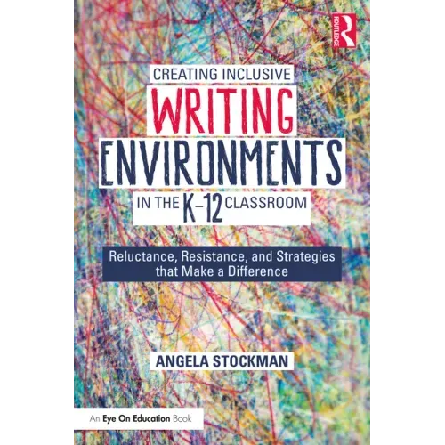 Creating Inclusive Writing Environments in the K-12 Classroom: Reluctance, Resistance, and Strategies that Make a Difference