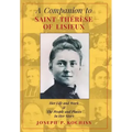 A Companion to Saint Therese of Lisieux: Her Life and Work & The People and Places In Her Story