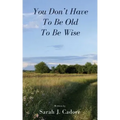 You Don't Have To Be Old To Be Wise