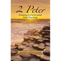 2 Peter: Growing in Christ Amid False Teaching