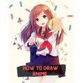 how to draw anime: A Step By Step anime drawing book for beginners and kids 9 12