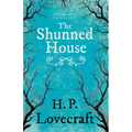 The Shunned House (Fantasy and Horror Classics);With a Dedication by George Henry Weiss