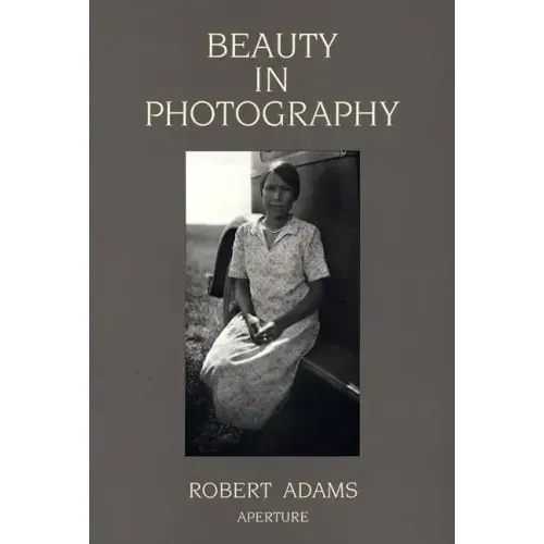 Robert Adams: Beauty in Photography: Essays in Defense of Traditional Values