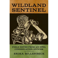 Wildland Sentinel: Field Notes from an Iowa Conservation Officer