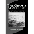 The Ghosts Shall Rise!: True ghost stories and spooky tales of Civil War reenactors