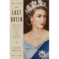 The Last Queen: Elizabeth II's Seventy Year Battle to Save the House of Windsor