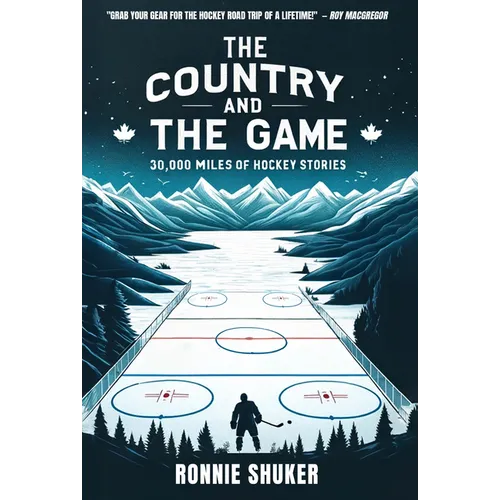 The Country and the Game: 30,000 Miles of Hockey Stories