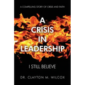 A Crisis in Leadership: I Still Believe