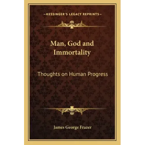 Man, God and Immortality: Thoughts on Human Progress