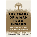 The Tears of a Man Flow Inward: Growing Up in the Civil War in Burundi