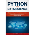 Python for Data Science: The Ultimate Beginners' Guide to Data Science, Predictive Analytics, Statistics, and Machine Learning