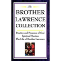 The Brother Lawrence Collection: Practice and Presence of God, Spiritual Maxims, the Life of Brother Lawrence