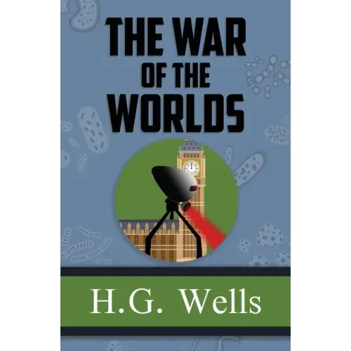 The War of the Worlds - the Original 1898 Classic (Reader's Library Classics)
