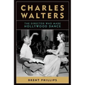 Charles Walters: The Director Who Made Hollywood Dance