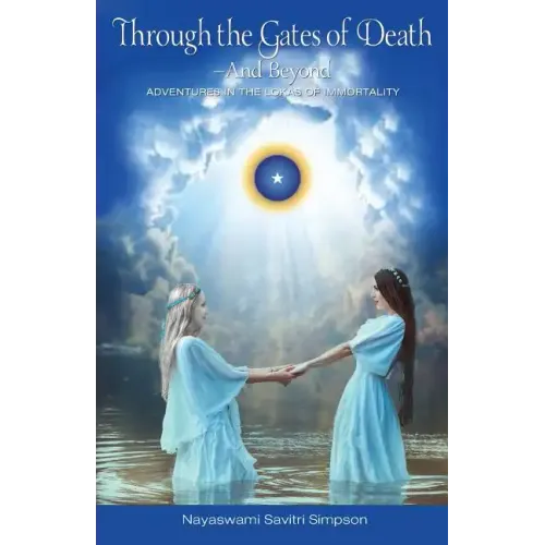 Through the Gates of Death-And Beyond: Adventures in the Lokas of Immortality