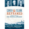 Lewis and Clark Reframed: Examining Ties to Cook, Vancouver, and MacKenzie