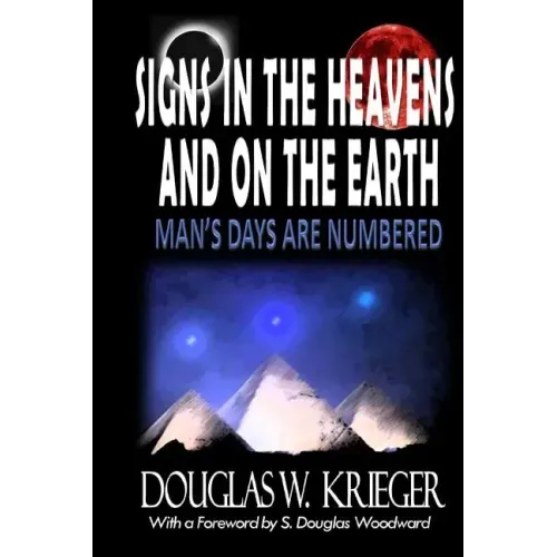 SIGNS IN THE HEAVENS and ON THE EARTH: ...Man's Days Are Numbered!