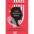 The Servile Mind: How Democracy Erodes the Moral Life