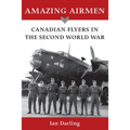 Amazing Airmen: Canadian Flyers in the Second World War