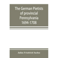 The German Pietists of provincial Pennsylvania: 1694-1708