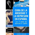 Cura de la ansiedad y la depresión En español/ Cure of anxiety and depression In Spanish