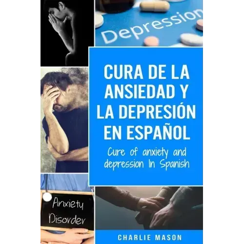 Cura de la ansiedad y la depresión En español/ Cure of anxiety and depression In Spanish