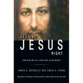 Getting Jesus Right: How Muslims Get Jesus and Islam Wrong: How Muslims Get Jesus and Islam Wrong