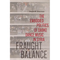 Fraught Balance: The Embodied Politics of Dabke Dance Music in Syria