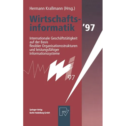 Wirtschaftsinformatik 97: Internationale Geschaftstatigkeit Auf Der Basis Flexibler Organisationsstrukturen Und Leistungsfahiger Informationssysteme