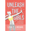 Unleash the Girls: The Untold Story of the Invention of the Sports Bra and How It Changed the World (And Me)