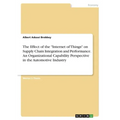 The Effect of the "Internet of Things" on Supply Chain Integration and Performance. An Organizational Capability Perspective in the Automotive Industr