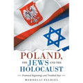 Poland, the Jews and the Holocaust: Promised Beginnings and Troubled Past