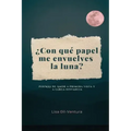 ¿Con qué papel me envuelves la luna?
