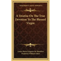 A Treatise on the True Devotion to the Blessed Virgin