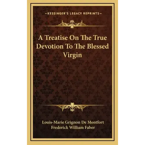 A Treatise on the True Devotion to the Blessed Virgin
