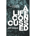 A Life Concussed: A Memoriam of Brain Injury, Addiction & Homelessness
