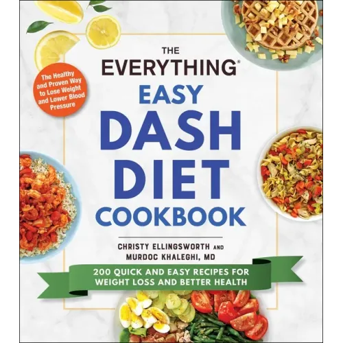 The Everything Easy Dash Diet Cookbook: 200 Quick and Easy Recipes for Weight Loss and Better Health