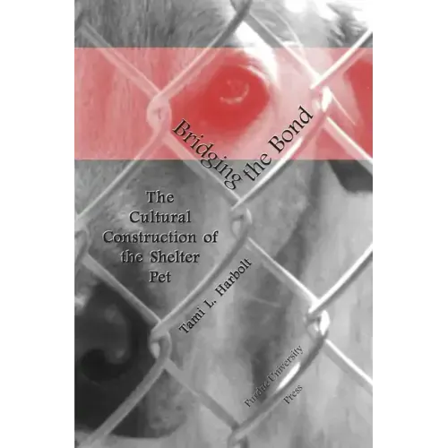 Bridging the Bond: The Cultural Construction of the Shelter Pet