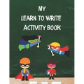 My Learn To Write Activity Book: Learn the Alphabet and Practice Handwriting Skills with Tracing, Coloring, and Plenty of Practice Pages for Developin