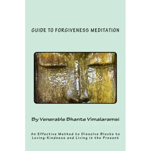 Guide to Forgiveness Meditation: An Effective Method to Dissolve the Blocks to Loving-Kindness, and Living Life Fully