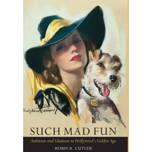 Such Mad Fun: Ambition and Glamour in Hollywood's Golden Age