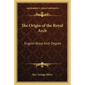The Origin of the Royal Arch: English Royal Arch Degree