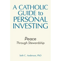 A Catholic Guide to Personal Investing: Peace Through Stewardship