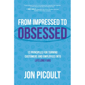 From Impressed to Obsessed: 12 Principles for Turning Customers and Employees Into Lifelong Fans