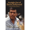 Straight Out of Barrio Hollywood: The Adventures of Telemundo Co-founder Frank Cruz, Chicano History Professor, TV Anchorman, Network Executive, and P