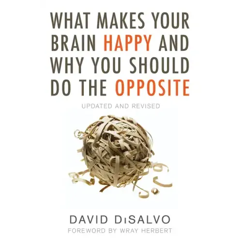 What Makes Your Brain Happy and Why You Should Do the Opposite: Updated and Revised